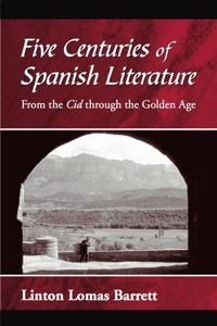 Cover image: Five Centuries of Spanish Literature: From the Cid through the Golden Age 1st edition 9781577663195