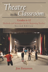Cover image: Theatre in the Classroom, Grades 6-12: Methods and Strategies for the Beginning Teacher 2nd edition 9781478632313