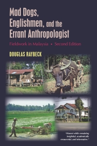 Cover image: Mad Dogs, Englishmen, and the Errant Anthropologist: Fieldwork in Malaysia 2nd edition 9781478640103