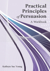 表紙画像: Practical Principles of Persuasion: A Workbook 1st edition 9781478647591