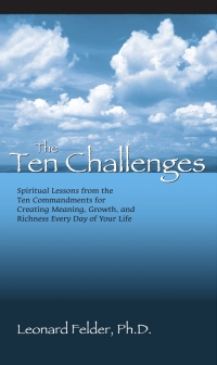 Omslagafbeelding: The Ten Challenges: Spiritual Lessons from the Ten Commandments for Creating Meaning, Growth, and Richness Every Day of Your Life 1st edition 9781879215481