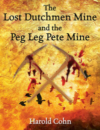 Imagen de portada: The Lost Dutchmen Mine and the Peg Leg Pete Mine 9781478790112