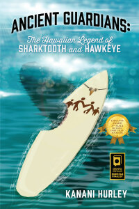 Cover image: Ancient Guardians: The Hawaiian Legend of Sharktooth and Hawkeye 9781478759249