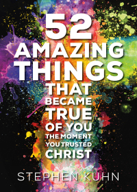 Cover image: 52 Amazing Things That Became True of You the Moment You Trusted Christ 9781478970736