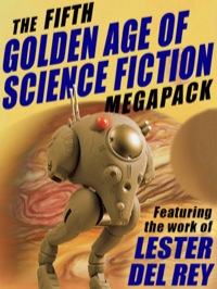Cover image: The Fifth Golden Age of Science Fiction MEGAPACK®: Lester del Rey 9781479403011