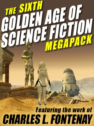 Imagen de portada: The Sixth Golden Age of Science Fiction MEGAPACK ®: Charles L. Fontenay