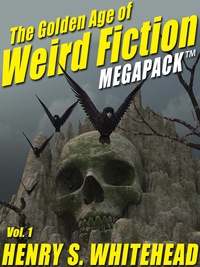Imagen de portada: The Golden Age of Weird Fiction MEGAPACK®, Vol. 1: Henry S. Whitehead