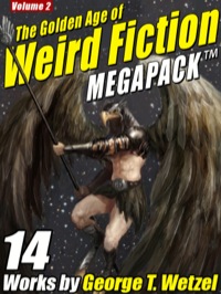 Cover image: The Golden Age of Weird Fiction MEGAPACK ™, Vol. 2: George T. Wetzel