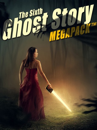 表紙画像: The Sixth Ghost Story MEGAPACK®