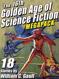 表紙画像: The 16th Golden Age of Science Fiction MEGAPACK ®: 18 Stories by William C. Gault