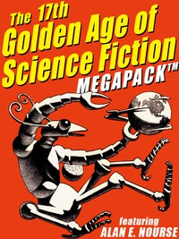 Cover image: The 17th Golden Age of Science Fiction MEGAPACK®: Alan E. Nourse