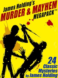 Imagen de portada: James Holding’s Murder & Mayhem MEGAPACK ™: 24 Classic Mystery Stories and a Poem