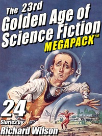 Cover image: The 23rd Golden Age of Science Fiction MEGAPACK ®:  Richard Wilson