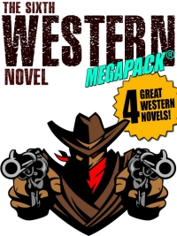 Cover image: The Sixth Western Novel MEGAPACK ®: 4 Novels of the Old West
