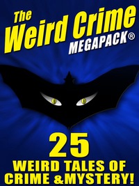 Omslagafbeelding: The Weird Crime MEGAPACK ®: 25 Weird Tales of Crime and Mystery!