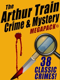 表紙画像: The Arthur Train Mystery MEGAPACK ®: 38 Classic Crimes