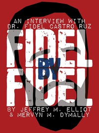 Cover image: Fidel By Fidel: An Interview With Dr. Fidel Castro Ruz