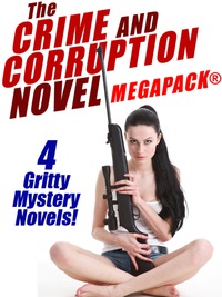Imagen de portada: The Crime and Corruption Novel MEGAPACK®: 4 Gritty Crime Novels