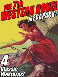 Titelbild: The 7th Western Novel MEGAPACK®: 4 Classic Westerns