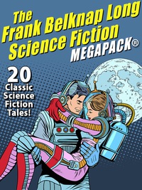 Imagen de portada: The Frank Belknap Long Science Fiction MEGAPACK®: 20 Classic Science Fiction Tales