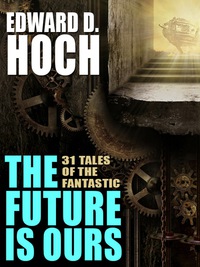 Omslagafbeelding: The Future Is Ours: The Collected Science Fiction of Edward D. Hoch