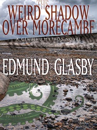 Cover image: The Weird Shadow Over Morecambe: A Cthulhu Mythos Novel