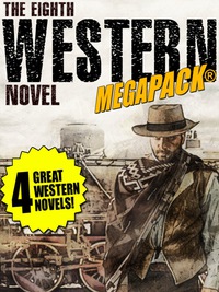 Titelbild: The 8th Western Novel MEGAPACK®: 4 Classic Westerns