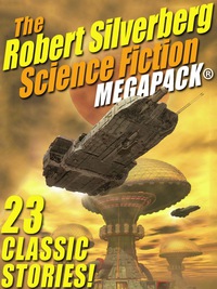 صورة الغلاف: The Robert Silverberg Science Fiction MEGAPACK®