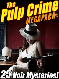 Omslagafbeelding: The Pulp Crime MEGAPACK®: 25 Noir Mysteries
