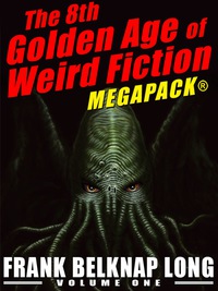 Cover image: The 8th Golden Age of Weird Fiction MEGAPACK®: Frank Belknap Long (Vol. 1)