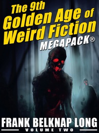 Omslagafbeelding: The 9th Golden Age of Weird Fiction MEGAPACK®: Frank Belknap Long (Vol. 2)