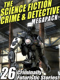 Imagen de portada: The Science Fiction Crime Megapack®: 26 Criminally Futuristic Stories!