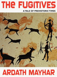表紙画像: The Fugitives: A Tale of Prehistoric Times