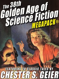 Cover image: The 38th Golden Age of Science Fiction MEGAPACK®: Chester S. Geier
