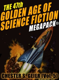 Cover image: The 47th Golden Age of Science Fiction MEGAPACK®: Chester S. Geier (Vol. 5)