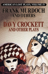 Immagine di copertina: America's Lost Plays, Vol. IV, DAVY CROCKETT and Other Plays