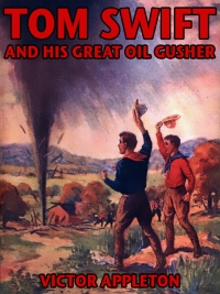 Immagine di copertina: Tom Swift and his Great Oil Gusher 9781479455102