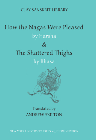 Cover image: How the Nagas Were Pleased by Harsha & The Shattered Thighs by Bhasa 9780814740668