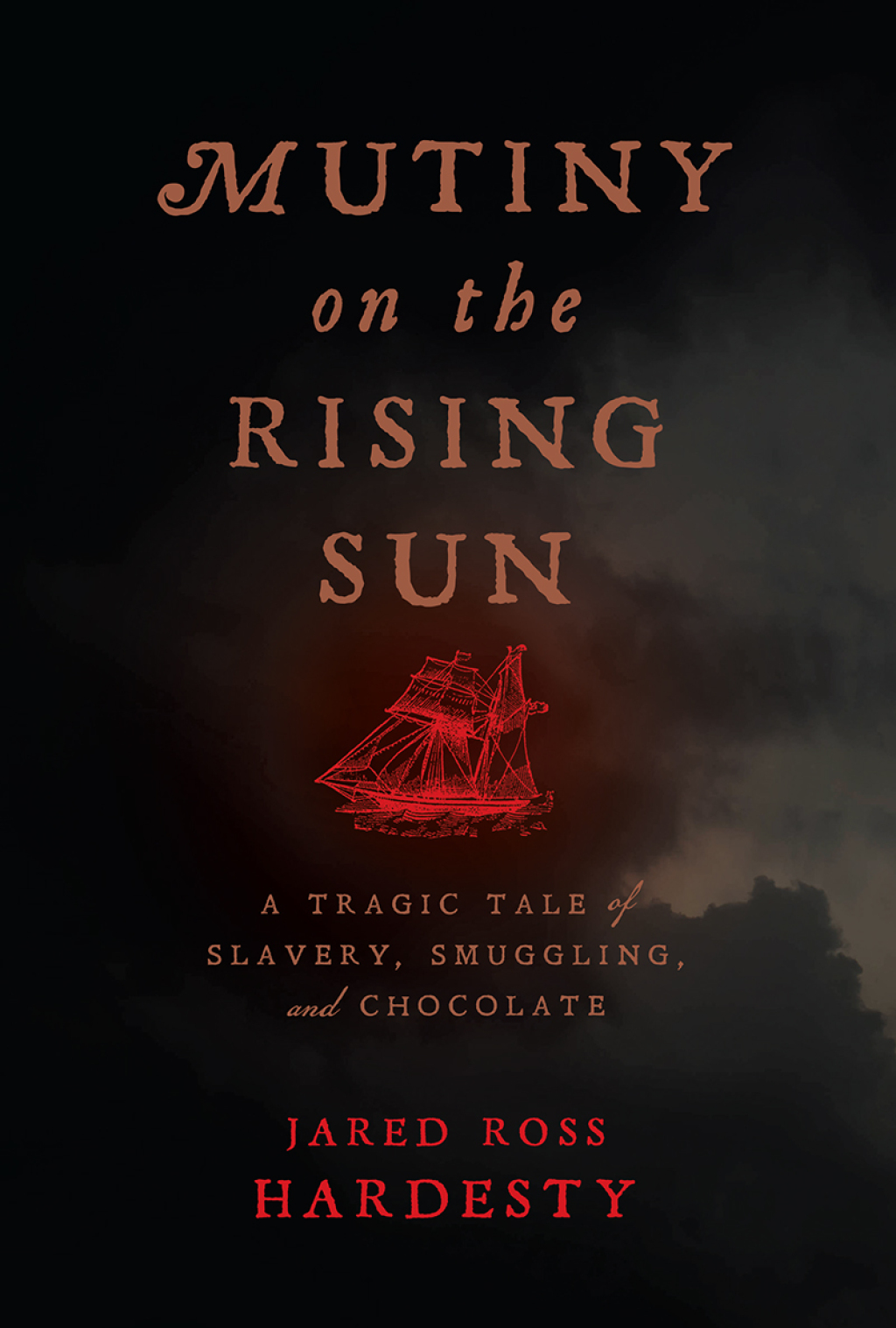 Mutiny on the Rising Sun A Tragic Tale of Slavery, Smuggling, and Chocolate