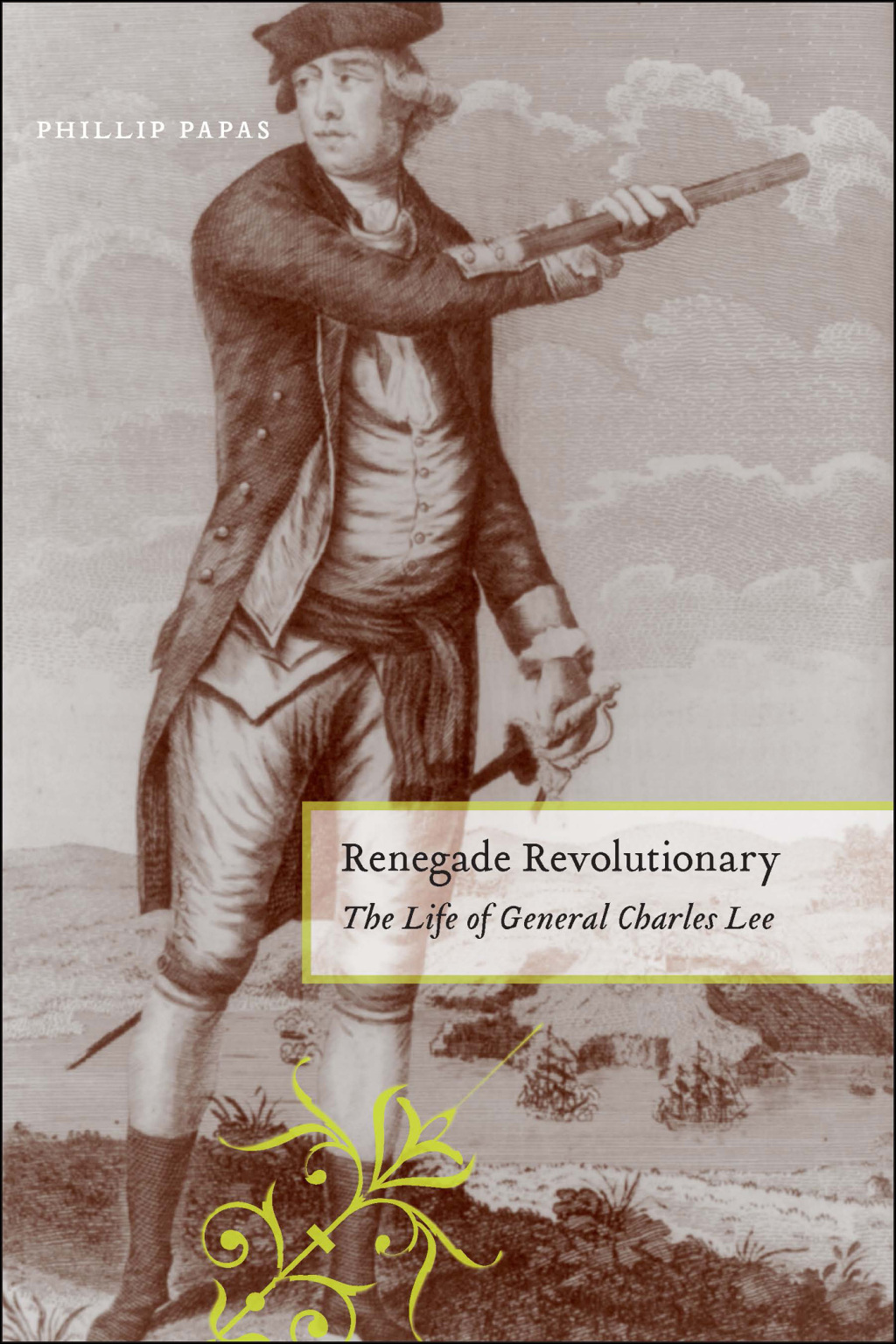 Renegade Revolutionary The Life of General Charles Lee