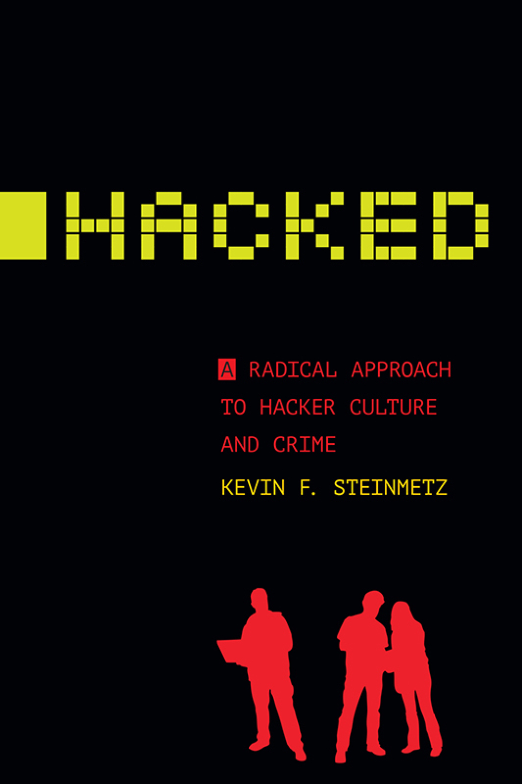 Hacked A Radical Approach to Hacker Culture and Crime