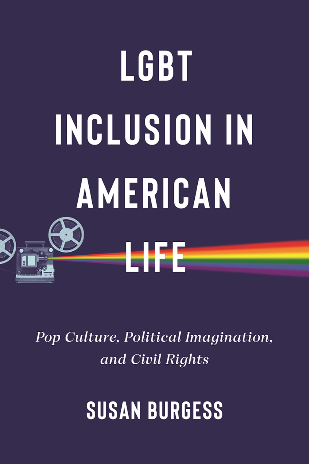 LGBT Inclusion in American Life Pop Culture, Political Imagination, and Civil Rights