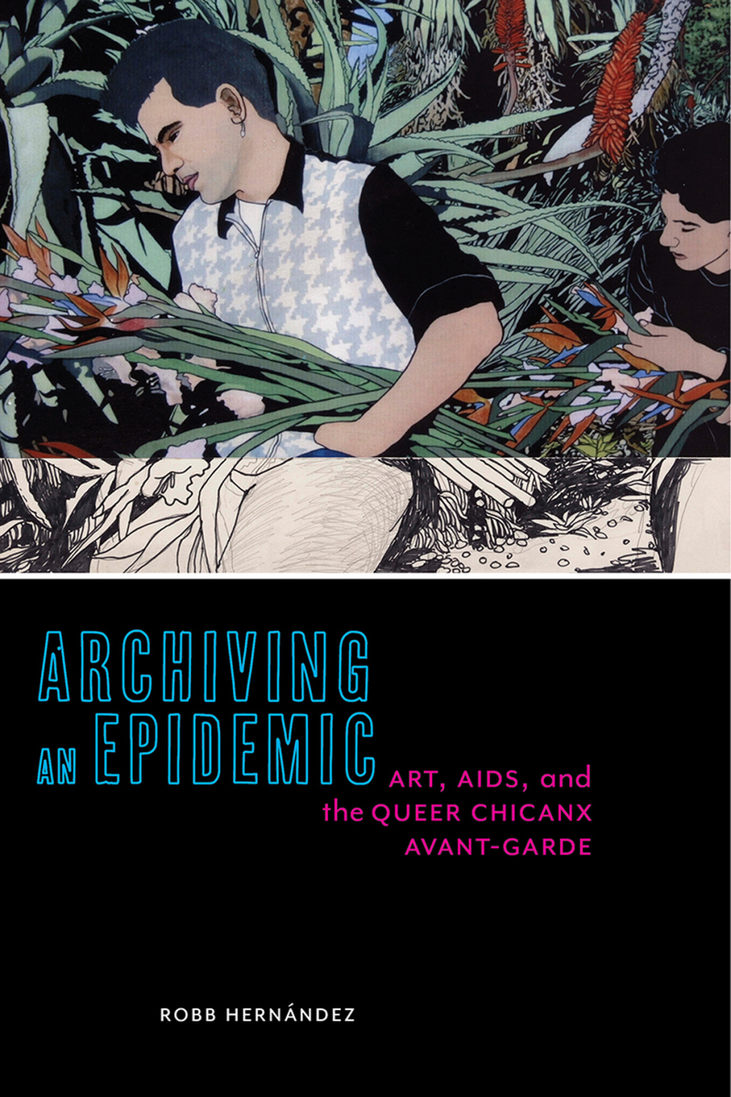Archiving an Epidemic Art, AIDS, and the Queer Chicanx Avant-Garde