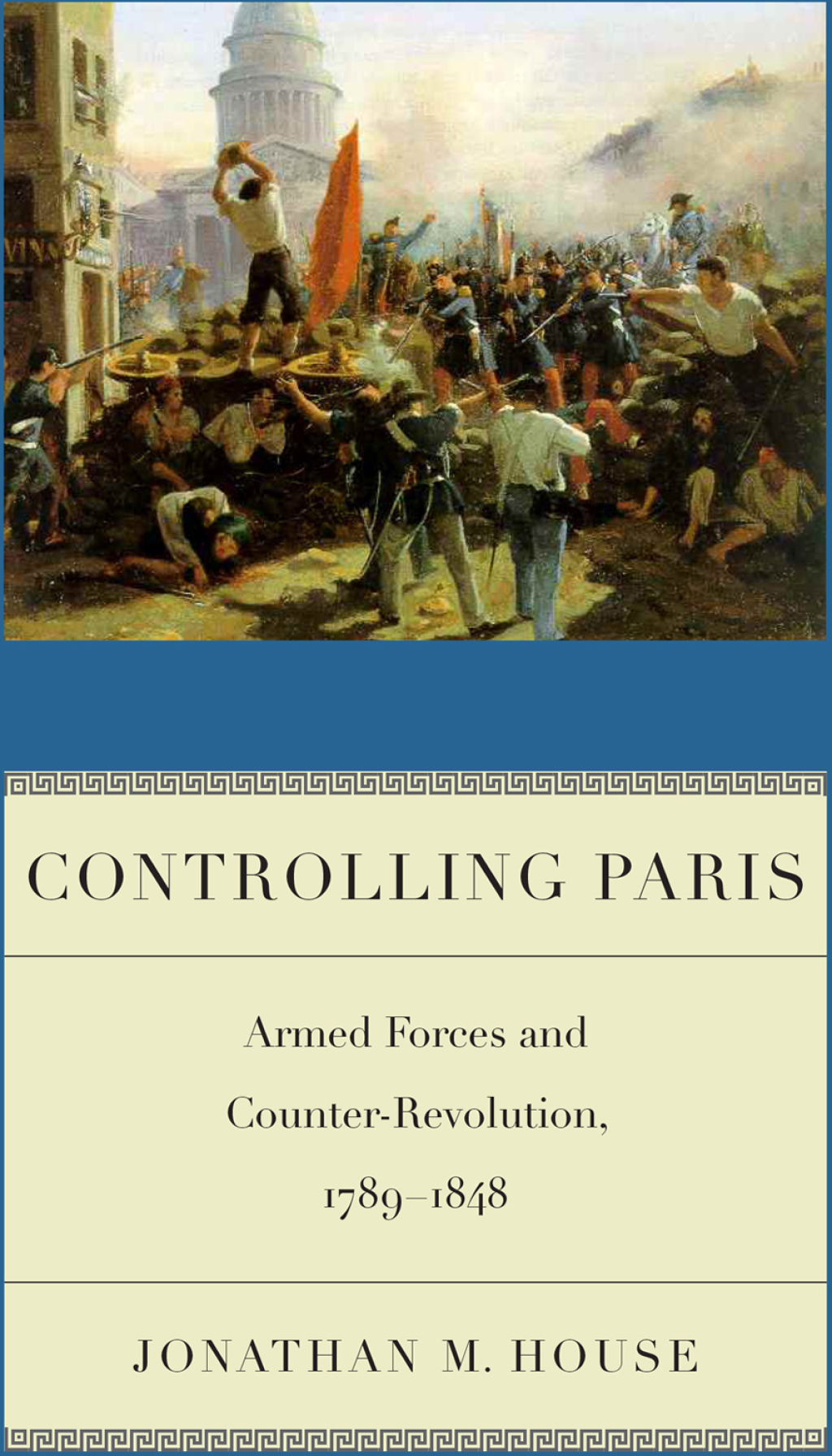 Controlling Paris Armed Forces and Counter-Revolution, 1789-1848