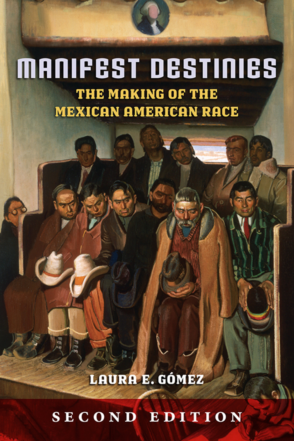 Manifest Destinies The Making of the Mexican American Race 2nd Edition
