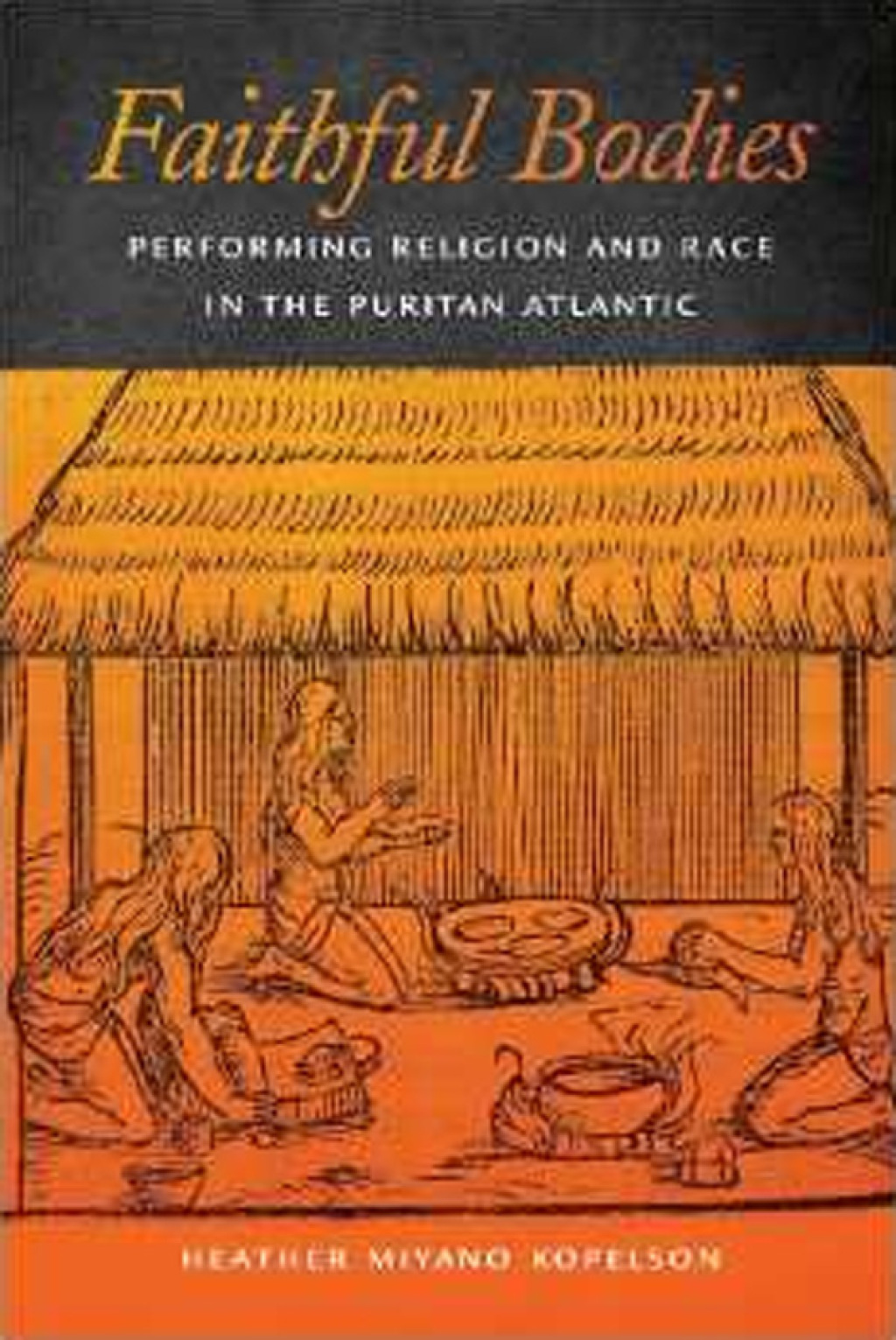 Faithful Bodies Performing Religion and Race in the Puritan Atlantic
