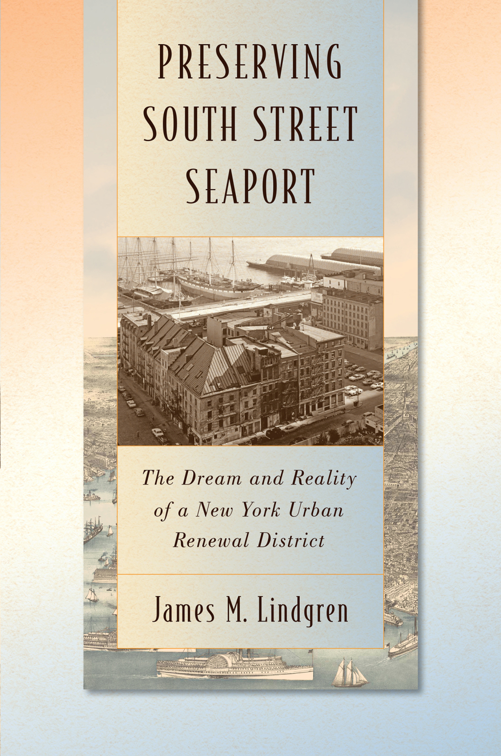 Preserving South Street Seaport The Dream and Reality of a New York Urban Renewal District