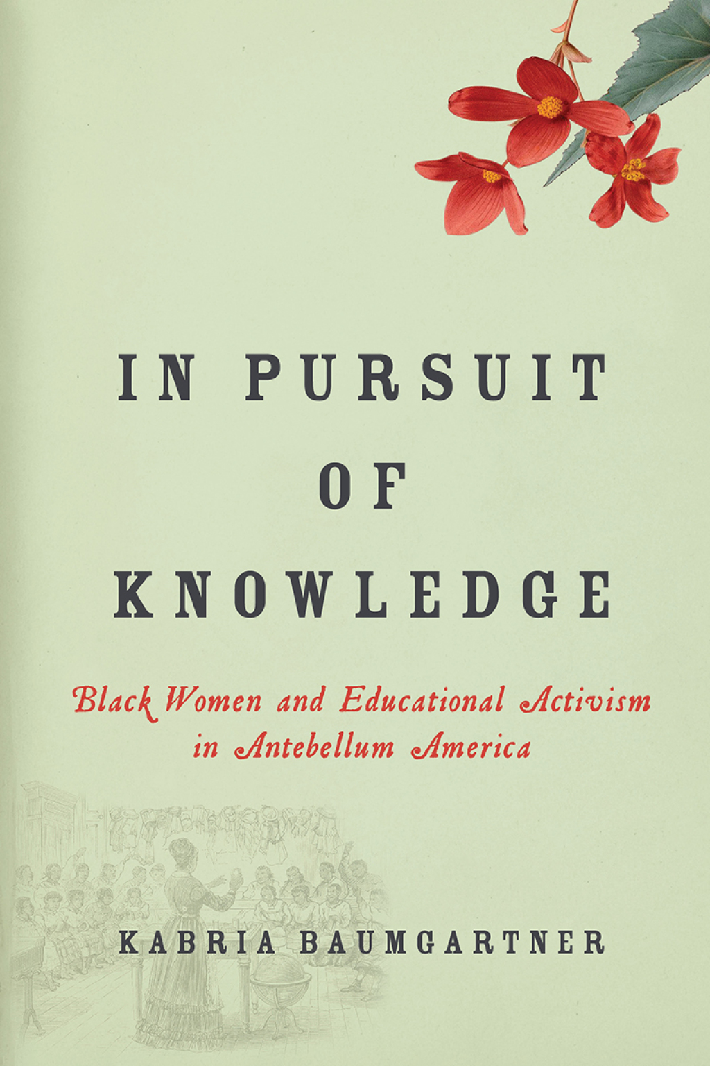 In Pursuit of Knowledge Black Women and Educational Activism in Antebellum America