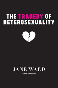 Titelbild: The Tragedy of Heterosexuality 9781479804467
