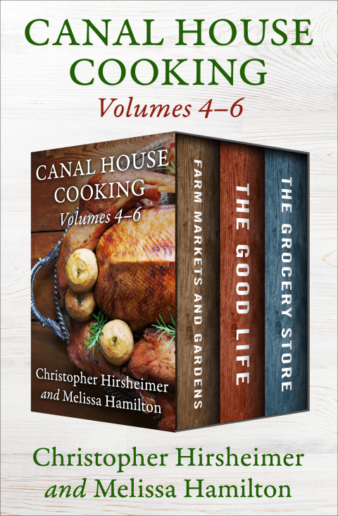 Canal House Cooking Volumes 4–6: Farm Markets and Gardens, The Good Life, and The Grocery Store - FULL INSTANT DOWNLOAD | PDF DOCX EPUB